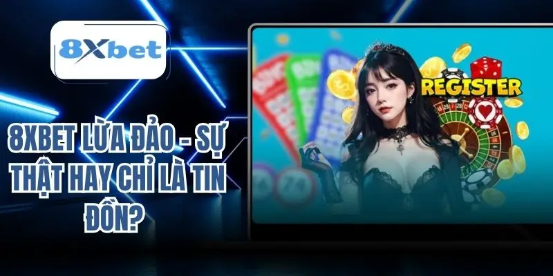 8xbet lừa đảo