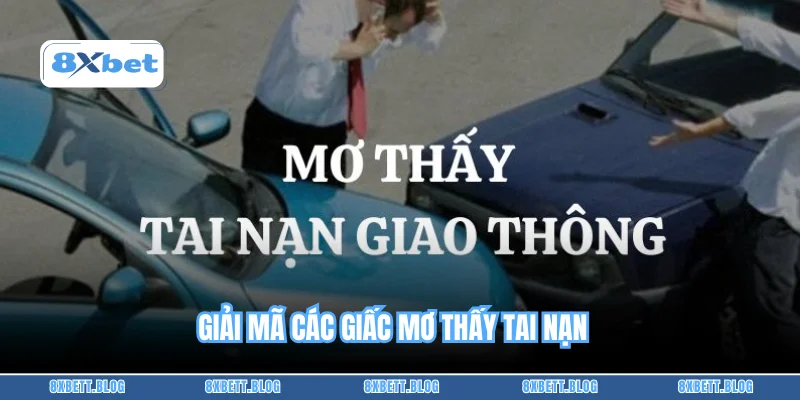 Giải mã các giấc mơ thấy tai nạn
