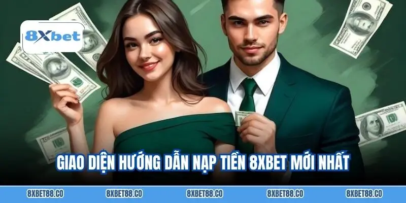Giao diện hướng dẫn nạp tiền 8XBET mới nhất
