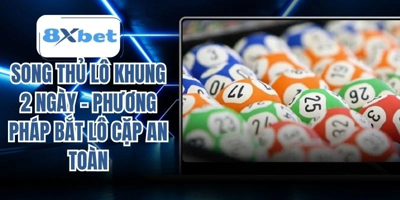 Song thủ lô khung 2 ngày